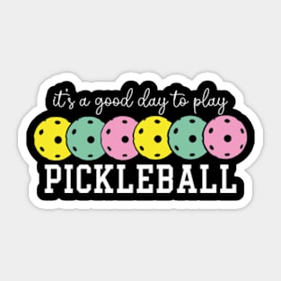 It's A Good Day To Play Pickleball Sticker